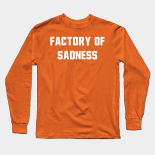 Factory Of Sadness Long Sleeve T-Shirt